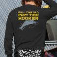 Full Time Dad Part Time Hooker Fishing Angling Men Back Print Long Sleeve T-shirt