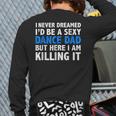 I Never Dreamed I'd Be A Sexy Dance Dad Father Back Print Long Sleeve T-shirt