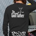 The Golffather Golf Father Golfing Father's Day Back Print Long Sleeve T-shirt The Golffather Golf Father Golfing Father's Day Back Print Long Sleeve T-shirt