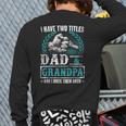 Grandpa For Men I Have Two Titles Dad And Grandpa Back Print Long Sleeve T-shirt