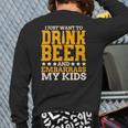 I Just Want To Drink Beer And Embarrass My Kids Dad Joke Back Print Long Sleeve T-shirt
