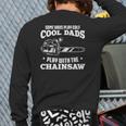 Logger & Lumberjack Cool Dads Play With The Chainsaw Back Print Long Sleeve T-shirt