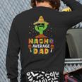 Nacho Average Dad Daddy Cactus Sombrero Cinco De Mayo Back Print Long Sleeve T-shirt