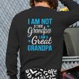 Not Only A Grandpa I Am A Great Grandpa Back Print Long Sleeve T-shirt