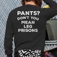 Pants Don't You Mean Leg Prisons Back Print Long Sleeve T-shirt