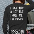 I Say Idk But Trust Me I Be Knowing I Don't Know Back Print Long Sleeve T-shirt