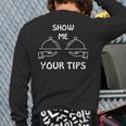 Show Me Your Tips Waiter Waitress Bartender Club Back Print Long Sleeve T-shirt