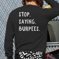Stop Saying Burpees Personal Trainer Fitness Staying Active Back Print Long Sleeve T-shirt