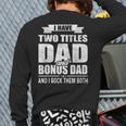 I Have Two Titles Dad And Bonus Dad Fathers Day Back Print Long Sleeve T-shirt