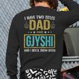 I Have Two Titles Dad And Gjyshi For Father Back Print Long Sleeve T-shirt