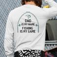 Dad Is My Name Fishing I My Game Sarcastic Father's Day Back Print Long Sleeve T-shirt