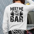 Meet Me At The Bar Weightlifter Bodybuilder Gym Back Print Long Sleeve T-shirt