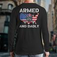 Armed And Dadly Fathers Day Pun Us Flag Deadly Dad Back Print Long Sleeve T-shirt