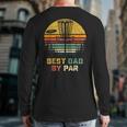 Best Dad By Par Vintage Disc Golf Dad Father's Day Back Print Long Sleeve T-shirt