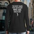 The Best Dads Have Daughters Who Are Golfers Father's Day Back Print Long Sleeve T-shirt