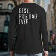 Best Pug Dad Ever Father’S Day For Pug Dad Back Print Long Sleeve T-shirt