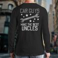 Car Guys Make The Best Uncles Garage Auto Mechanic Men Back Print Long Sleeve T-shirt