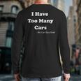 I Have Too Many Cars Said No Car Guy Ever Back Print Long Sleeve T-shirt