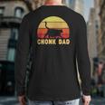 Chonk Dad Fat Cat Dad Meme For Cat Dads Back Print Long Sleeve T-shirt