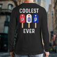Coolest Pop Ever Popsicle Men Best Dad Ever Cool Fathers Day Back Print Long Sleeve T-shirt