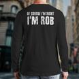 Of Course I'm Right I'm Rob Personalized Name Back Print Long Sleeve T-shirt