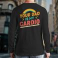 Your Dad Is My Cardio Vintage Rainbow Saying Sarcastic Back Print Long Sleeve T-shirt