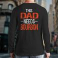 Dad Needs Bourbon Drinking Whiskey Back Print Long Sleeve T-shirt