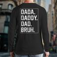 Dada Daddy Dad Bruh Fathers Day Vintage Father For Men Back Print Long Sleeve T-shirt