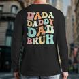 Dada Daddy Dad Bruh Groovy Fathers Day 2023 Back Print Long Sleeve T-shirt