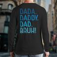 Dada Daddy Dad Bruh For Dad Men Father's Day Back Print Long Sleeve T-shirt