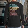 Dada Daddy Dad Bruh Vintage Fathers Day Back Print Long Sleeve T-shirt
