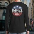Daddy Desantis 2024 Usa Election Campaign President Back Print Long Sleeve T-shirt