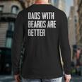 Dads With Beards Are Better Dad For Men Fathers Day Back Print Long Sleeve T-shirt