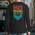 Dads With Beards Are Better Vintage Father's Day Joke Back Print Long Sleeve T-shirt