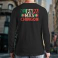 El Papa Mas Chingon Best Mexican Dad Fathers Day Back Print Long Sleeve T-shirt