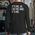 Fathers Day Its Me Hi I'm The Dad It's Me Daughter Son Back Print Long Sleeve T-shirt