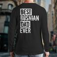 Best Bosnian Dad Ever Father's Day Love Back Print Long Sleeve T-shirt