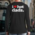 I Love Hot Dads Top For Hot Dad Joke I Heart Hot Dads Back Print Long Sleeve T-shirt