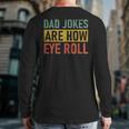 Retro Vintage Father Day Dad Jokes Are How Eye Roll For Dad Back Print Long Sleeve T-shirt