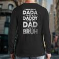 I Went From Dada To Daddy To Dad To Bruh Back Print Long Sleeve T-shirt