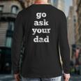 Go Ask Your Dad Back Print Long Sleeve T-shirt