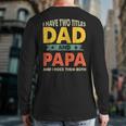 Grandpa Fathers Day I Have Two Titles Dad And Papa Back Print Long Sleeve T-shirt