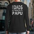 Great Dads Get Promoted To Papu Grandpa Men Back Print Long Sleeve T-shirt