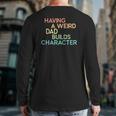 Having A Weird Dad Builds Character Father's Day Back Print Long Sleeve T-shirt