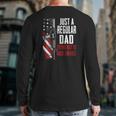 Just A Regular Dad Trying Not To Raise Liberals -- On Back Back Print Long Sleeve T-shirt