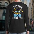 Keep Calm And Let Bob Fix It Father Day Papa Dad Daddy Back Print Long Sleeve T-shirt