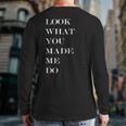 Look What You Made Me Do Back Print Long Sleeve T-shirt