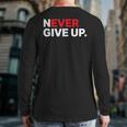 Motivational Apparel Never Ever Give Up Back Print Long Sleeve T-shirt