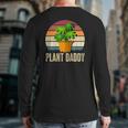 Plant Daddy Gardening Houseplants Plants Lover Plant Back Print Long Sleeve T-shirt