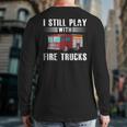 I Still Play With Fire Trucks Cool For Firefighters Back Print Long Sleeve T-shirt